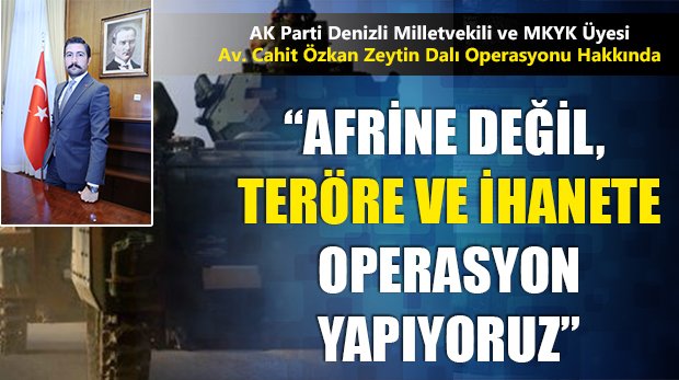 Cahit Özkan’dan Afrin Operasyonu Açıklaması