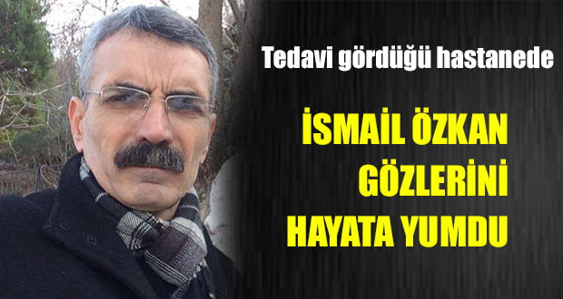 İsmail Özkan, yaşamını yitirdi