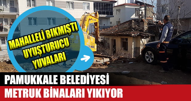 Pamukkale Belediyesi Metruk Binaları Yıkıyor