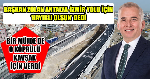 Dev Projede Antalya-İzmir istikameti de trafiğe açıldı