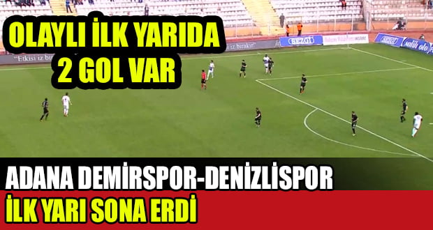 Adana Demirspor-Denizlispor Olaylı İlk Yarı Sona Erdi