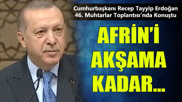 Erdoğan’dan Muhtarlar Toplantısı’nda Afrin Açıklaması