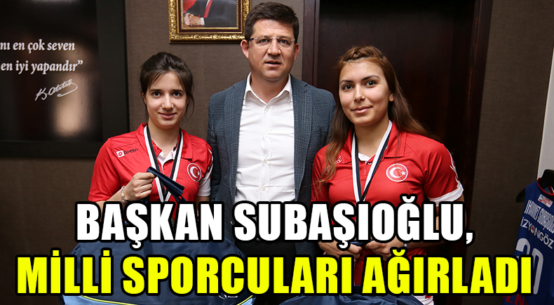 Başkan Subaşıoğlu Milli Sporcuları Ağırladı
