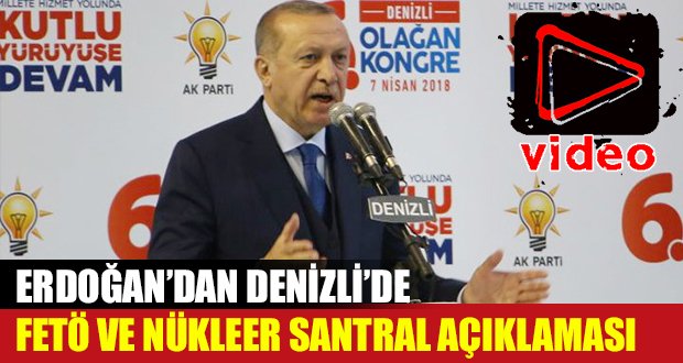 Erdoğan’dan Denizli’de FETÖ ve Nükleer Santral Açıklaması