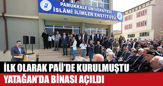 Türkiye’de İlk PAÜ’de Kurulan İslami İlimler Enstitüsü’nün Binası Yatağan’da Hizmete Açıldı