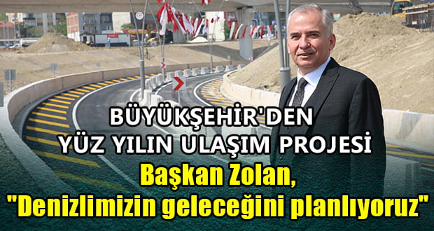 Başkan Osman Zolan, “Denizlimizin geleceğini planlıyoruz”