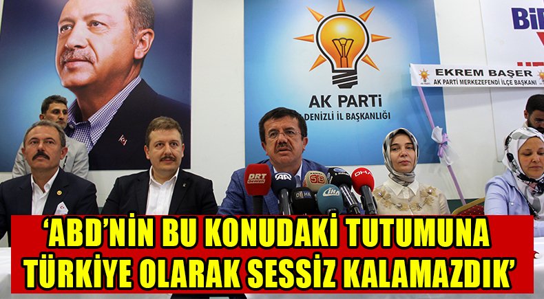Bakan Zeybekci: “ABD’nin bu konudaki tutumuna Türkiye olarak sessiz kalamazdık”