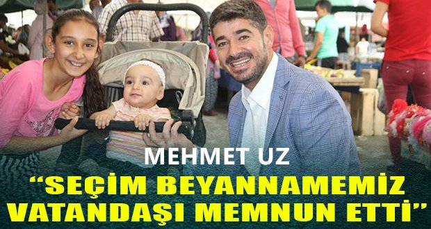 Mehmet Uz, Vatandaşın Seçim Beyannamesini Beğendiğini Söyledi