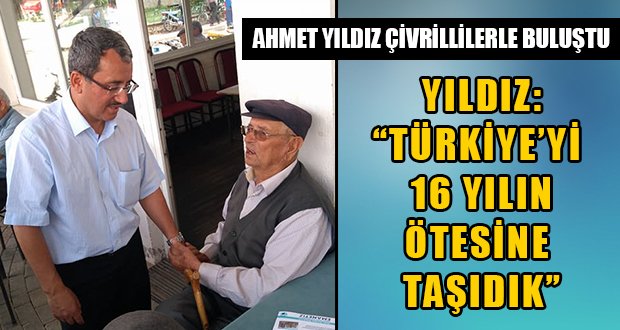 Yıldız: “Türkiye’yi 16 Yılın Ötesine Taşıdık”