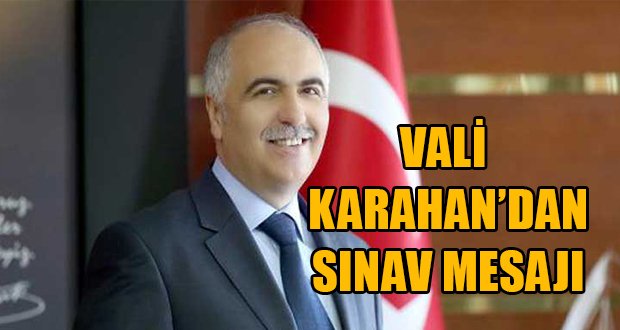 Vali Hasan Karahan’ın 2018 Yüksek Öğretim Kurumları Sınavı Mesajı