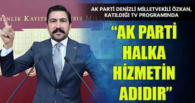 Özkan,”AK Parti Halka Hizmetin Adıdır”