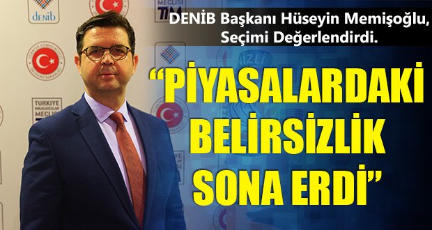 DENİB Başkanı Memişoğlu Seçimi Değerlendirdi
