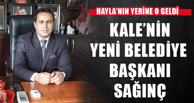 Kale’nin Yeni Belediye Başkanı Sağınç