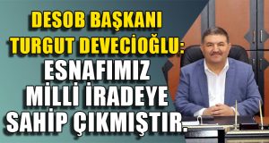 DESOB Başkanı Turgut Devecioğlu’nun 15 Temmuz Mesajı
