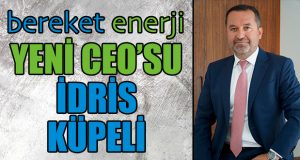 Bereket Enerji Grubu’nun Yeni CEO’su İdris Küpeli