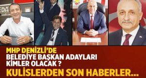 MHP Denizli’de Belediye Başkanı Adaylığı için İsmi Geçenler
