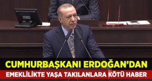 Emeklilikte Yaşa Takılanlara Cumhurbaşkanı Erdoğan’dan Kötü Haber!