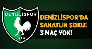 Denizlispor’da Sakatlık Şoku! 3 Maç Yok