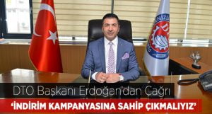 DTO Başkanı Erdoğan’dan Çağrı: ”İndirim Kampanyası’na Sahip Çıkmalıyız!”