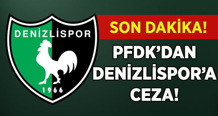 PFDK’dan Denizlispor’a Ceza!