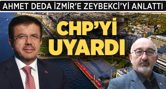 Ahmet Deda İzmir’e Zeybekci’yi Anlattı, CHP’yi Uyardı