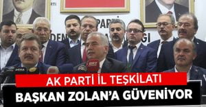 AK Parti İl Teşkilatı Osman Zolan’a Güveniyor
