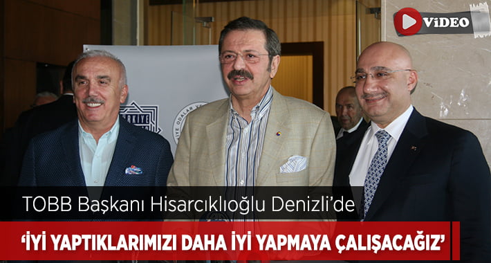 TOBB Başkanı Rifat Hisarcıklıoğlu’ndan Denizli’de Ekonomi Değerlendirmesi