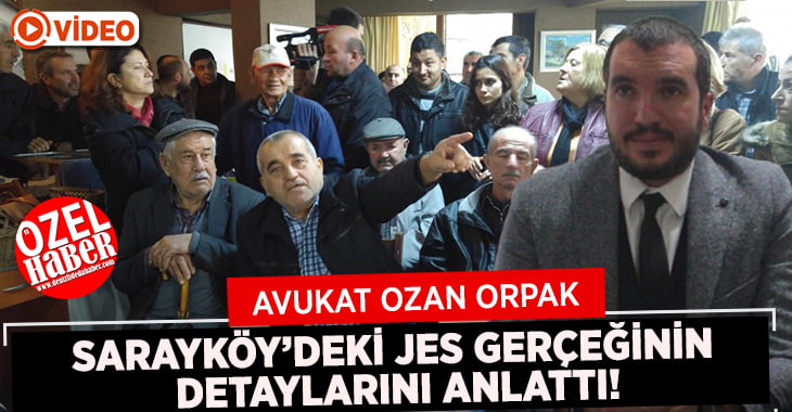 Avukat Orpak Sarayköy’deki JES Gerçeğini Anlattı