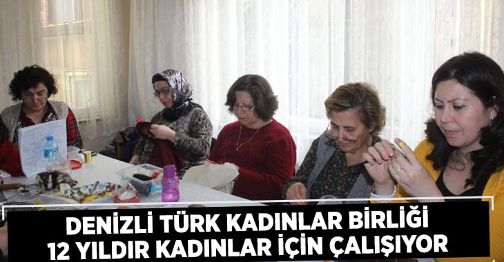 Denizli Türk Kadınlar Birliği, 12 Yıldır Kadınlar İçin Çalışıyor