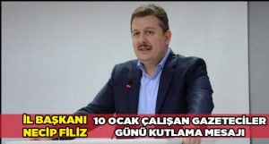 AK Parti İl Başkanı Necip Filiz’in 10 Ocak Mesajı