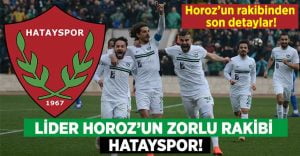 Lider Horoz’un Rakibi Hatayspor Yükselişte!