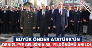 Büyük Önder Atatürk’ün Denizli’ye Gelişinin 88. Yılı Anıldı