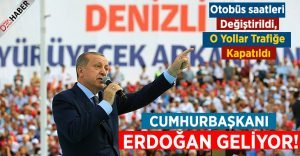 Cumhurbaşkanı Erdoğan Denizli’ye Geliyor!