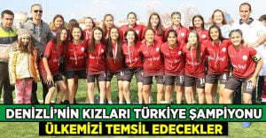 Denizli’nin Kızları Türkiye Şampiyonu