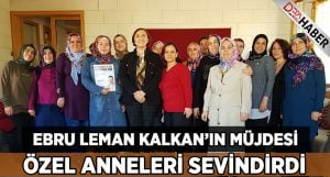 Ebru Leman Kalkan’ın Müjdesi Özel Anneleri Sevindirdi