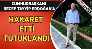 Denizli’de Cumhurbaşkanı Erdoğan’a hakaret eden şahıs tutuklandı