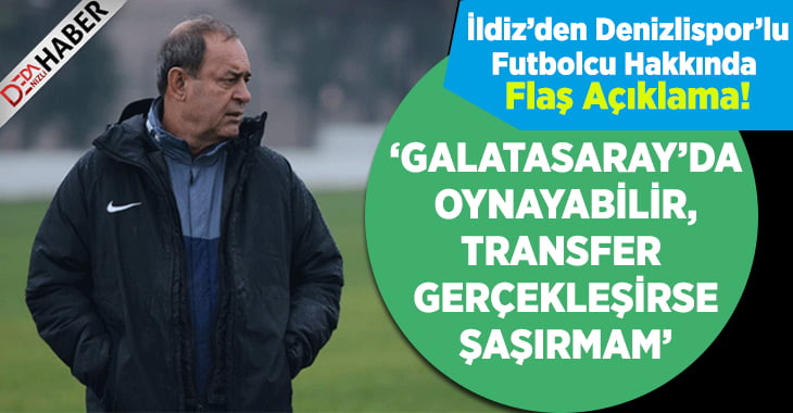 İldiz’den Galatasaray Hakkında Flaş Transfer Açıklaması!