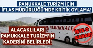 Pamukkale Turizm için İflas Müdürlüğü’nde Kritik Oylama!