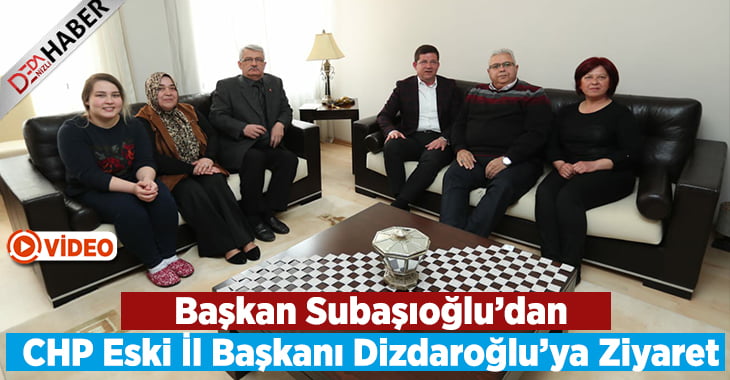 Subaşıoğlu’dan CHP Eski İl Başkanı Dizdaroğlu’na Ziyaret