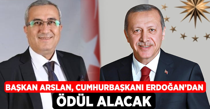 Başkan Arslan, Cumhurbaşkanı Erdoğan’dan Ödül Alacak