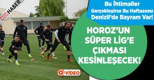 Bu İhtimaller Gerçekleşirse Horoz’un Bu Haftasonu Süper Lig’e Çıkması Kesinleşecek!