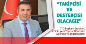DTO Başkanı Erdoğan, YEP’in yeni Yapısal Dönüşüm Adımları’nı değerlendirdi