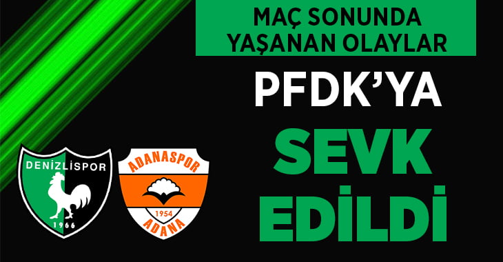 Adanaspor-Abalı Denizlispor Maçındaki Olaylar PFDK’ya Sevk Edildi