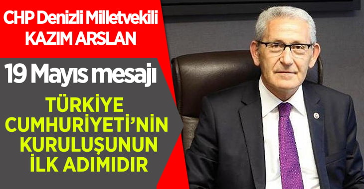 CHP Milletvekili Kazım Arslan’dan 19 Mayıs Mesajı