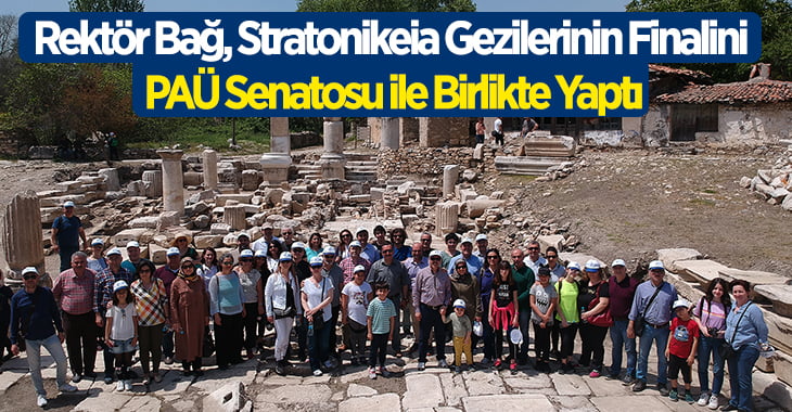 Rektör Bağ, Stratonikeia Gezilerinin Finalini PAÜ Senatosu ile Birlikte Yaptı﻿