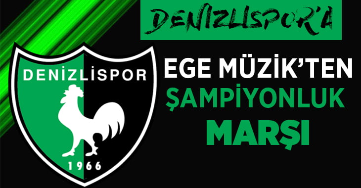 Denizlispor’a Şampiyonluk Marşı