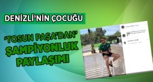 Cenk Tosun’dan Denizlispor formalı şampiyonluk paylaşımı