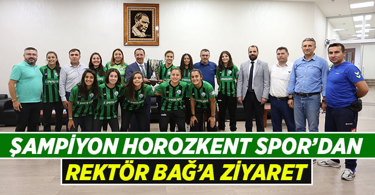 Horozkent Kadın Futbol Takımı Rektör Bağ’ı Ziyaret Etti