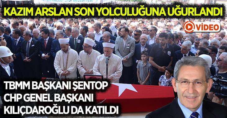 CHP Milletvekili Kazım Arslan son yolculuğuna uğurlandı