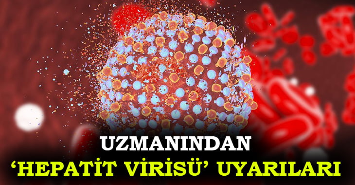 Uzmanından ‘Hepatit Virüsü’ açıklaması